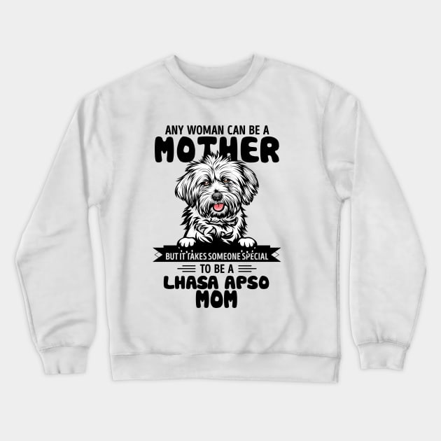 Any woman can be a Mother but it takes someone special to be a LHASA APSO MOM Crewneck Sweatshirt by Timothy Schilz